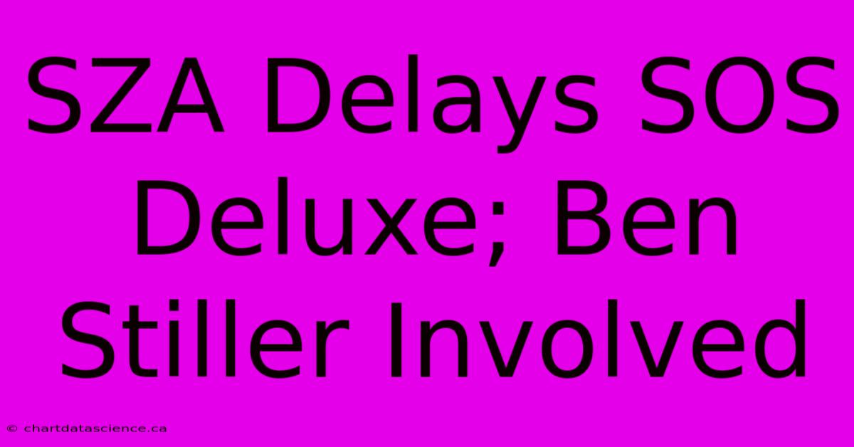 SZA Delays SOS Deluxe; Ben Stiller Involved