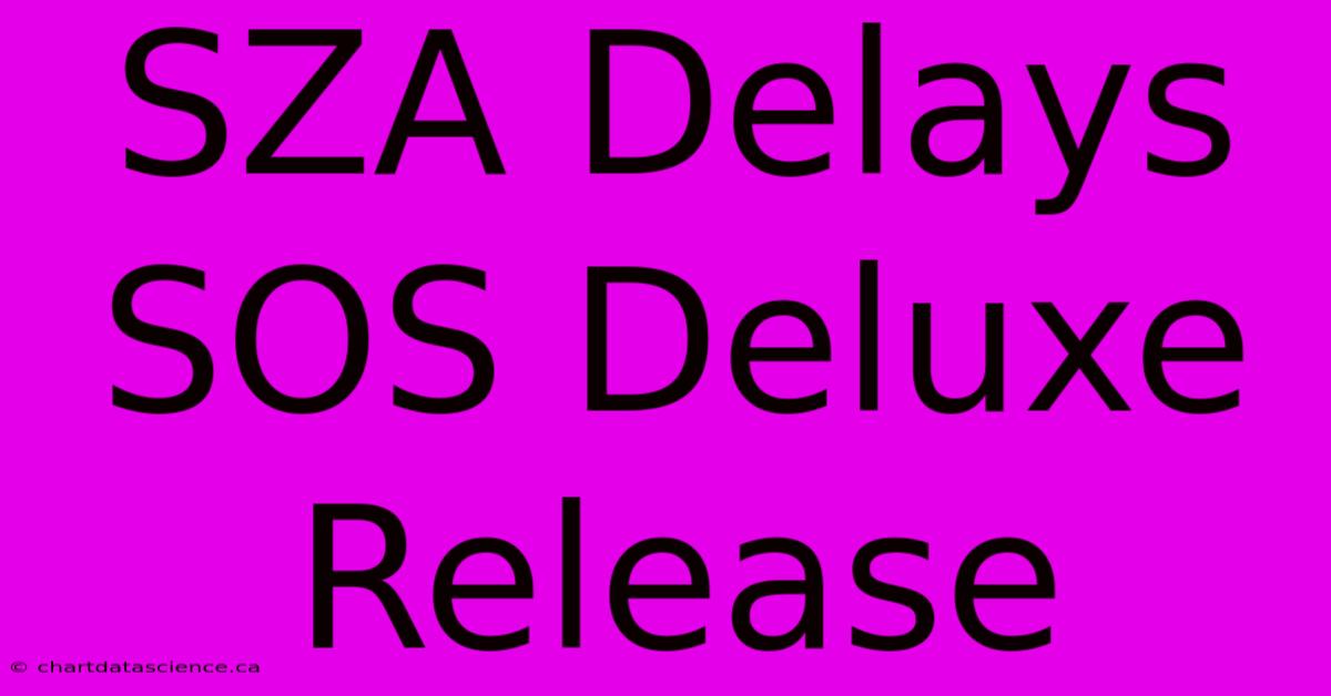 SZA Delays SOS Deluxe Release