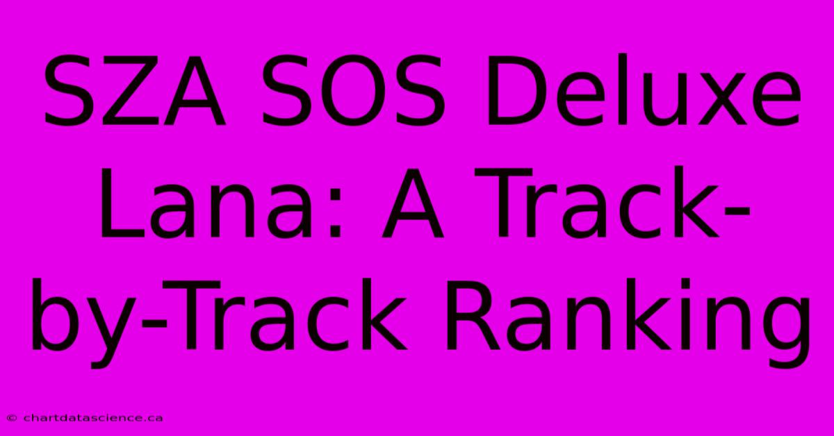 SZA SOS Deluxe Lana: A Track-by-Track Ranking