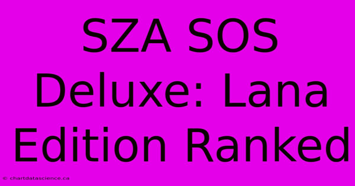 SZA SOS Deluxe: Lana Edition Ranked