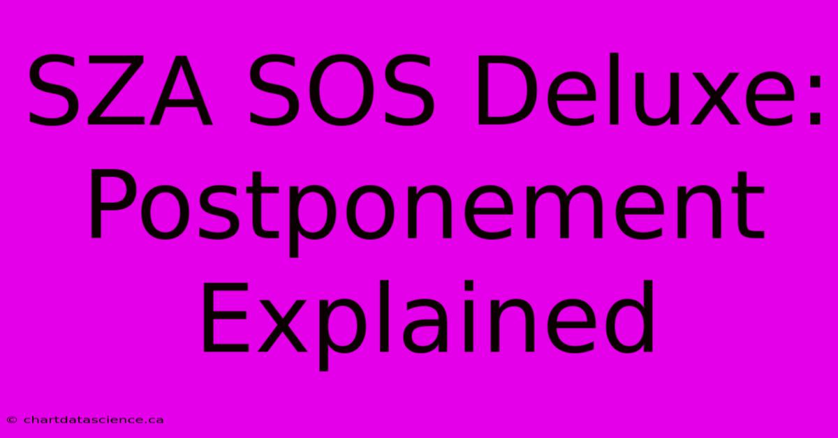 SZA SOS Deluxe: Postponement Explained