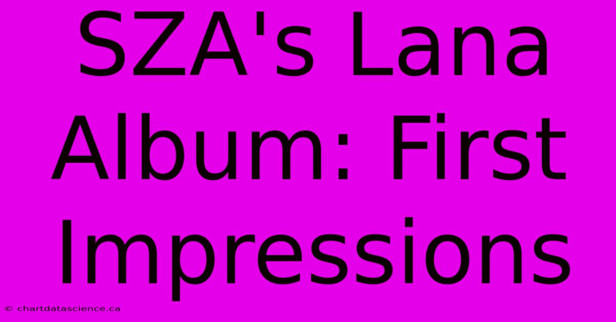 SZA's Lana Album: First Impressions