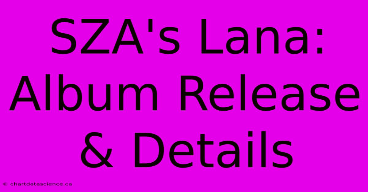 SZA's Lana: Album Release & Details