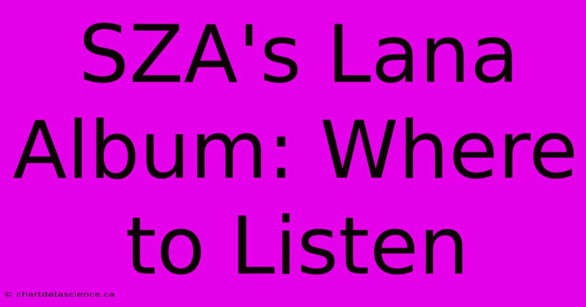 SZA's Lana Album: Where To Listen