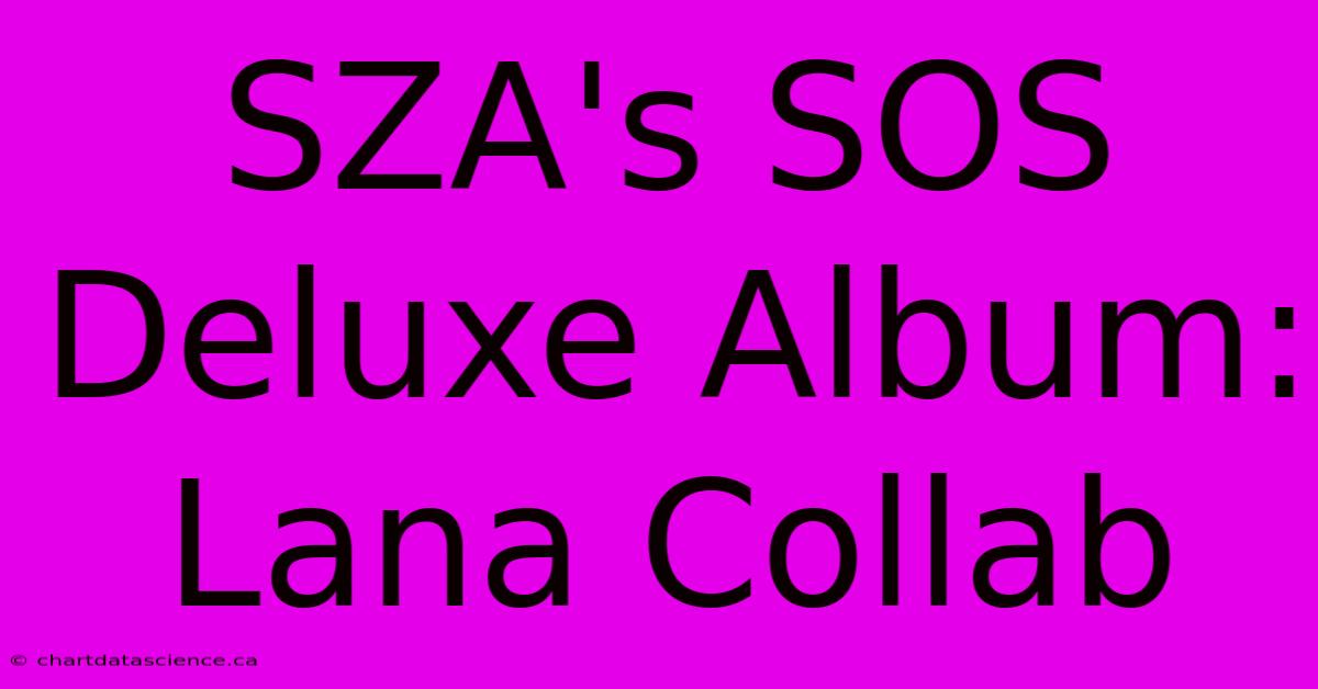 SZA's SOS Deluxe Album: Lana Collab