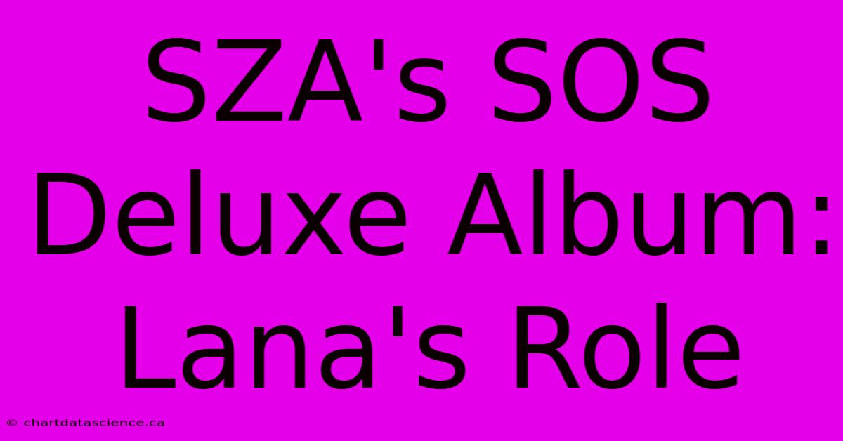 SZA's SOS Deluxe Album: Lana's Role