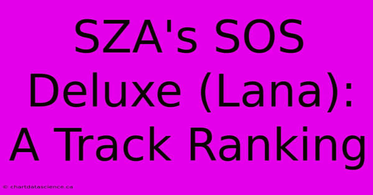 SZA's SOS Deluxe (Lana): A Track Ranking