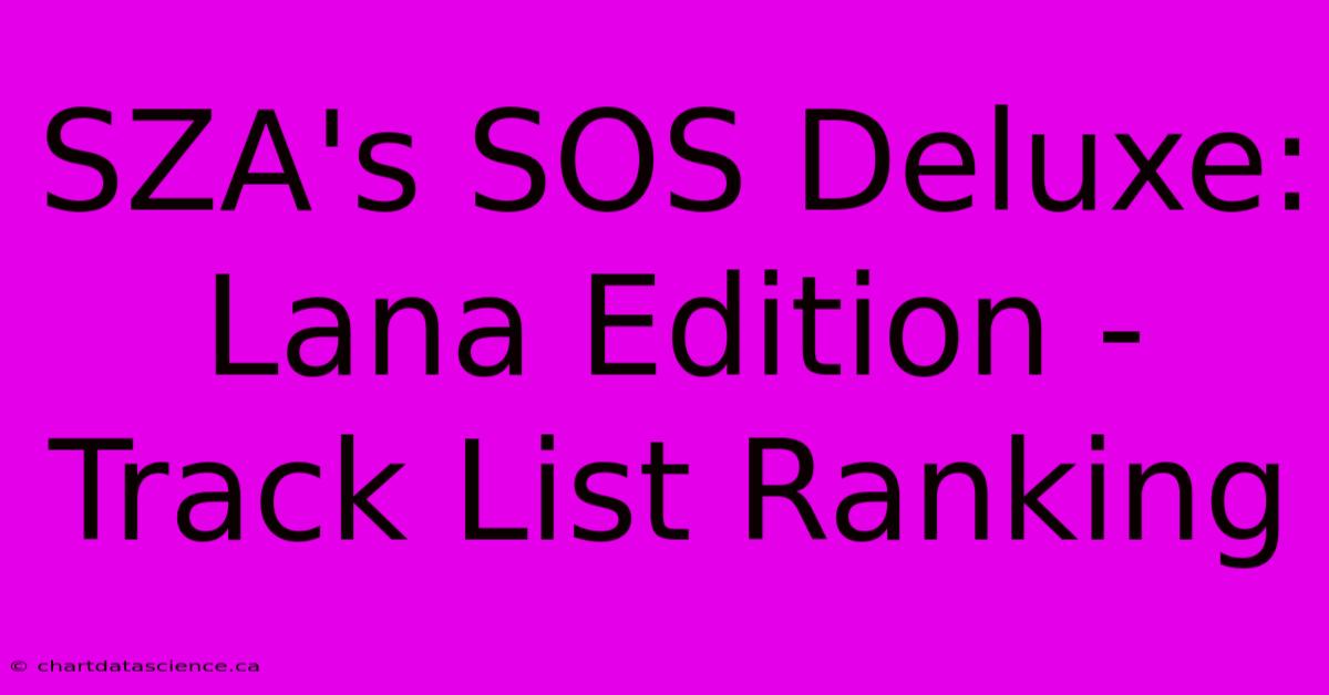 SZA's SOS Deluxe: Lana Edition - Track List Ranking