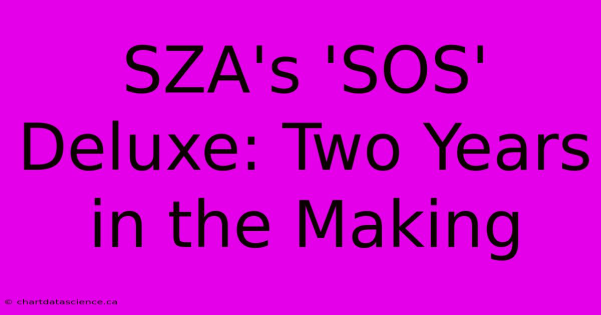 SZA's 'SOS' Deluxe: Two Years In The Making