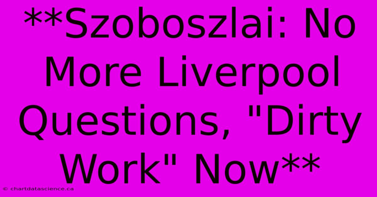 **Szoboszlai: No More Liverpool Questions, 