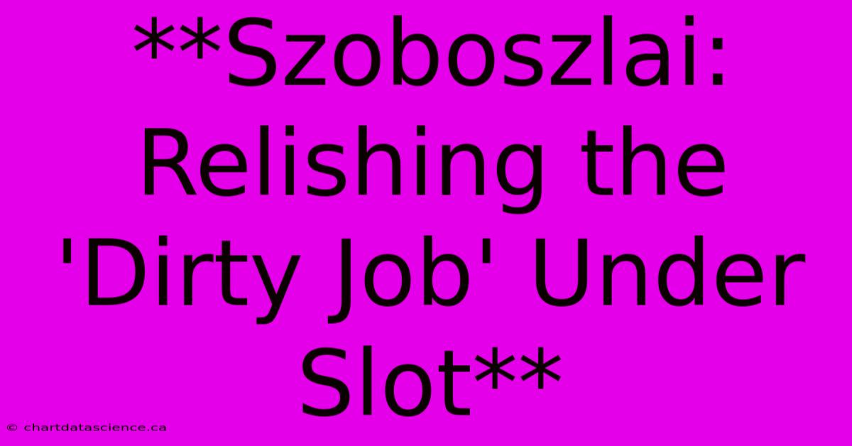 **Szoboszlai: Relishing The 'Dirty Job' Under Slot** 