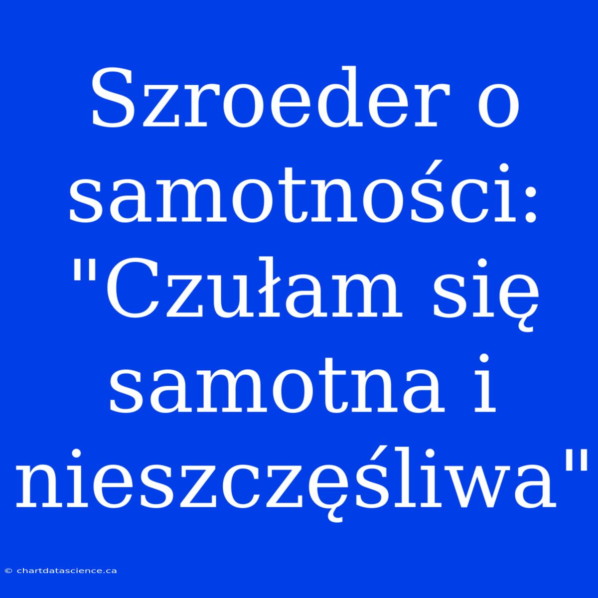 Szroeder O Samotności: 