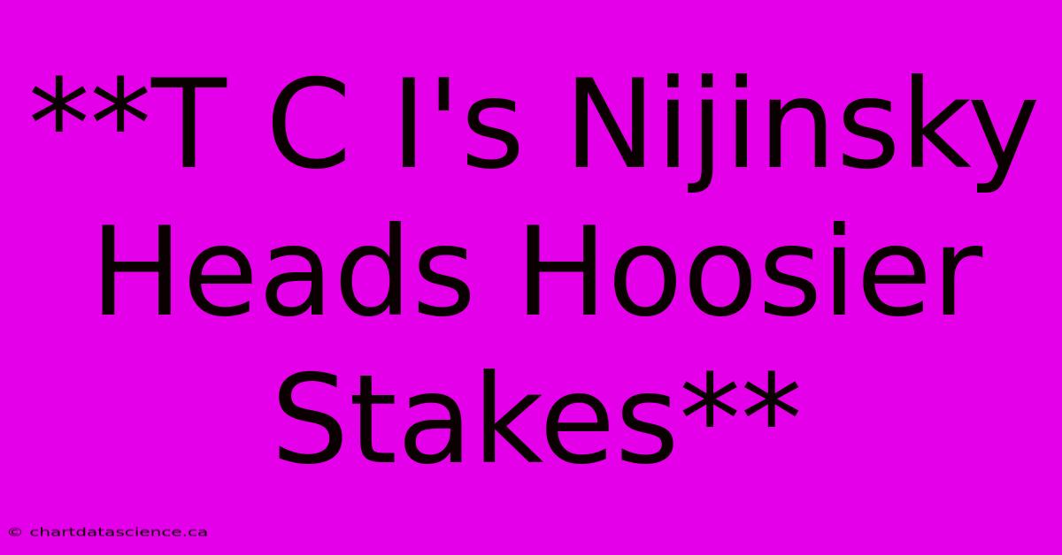 **T C I's Nijinsky Heads Hoosier Stakes**