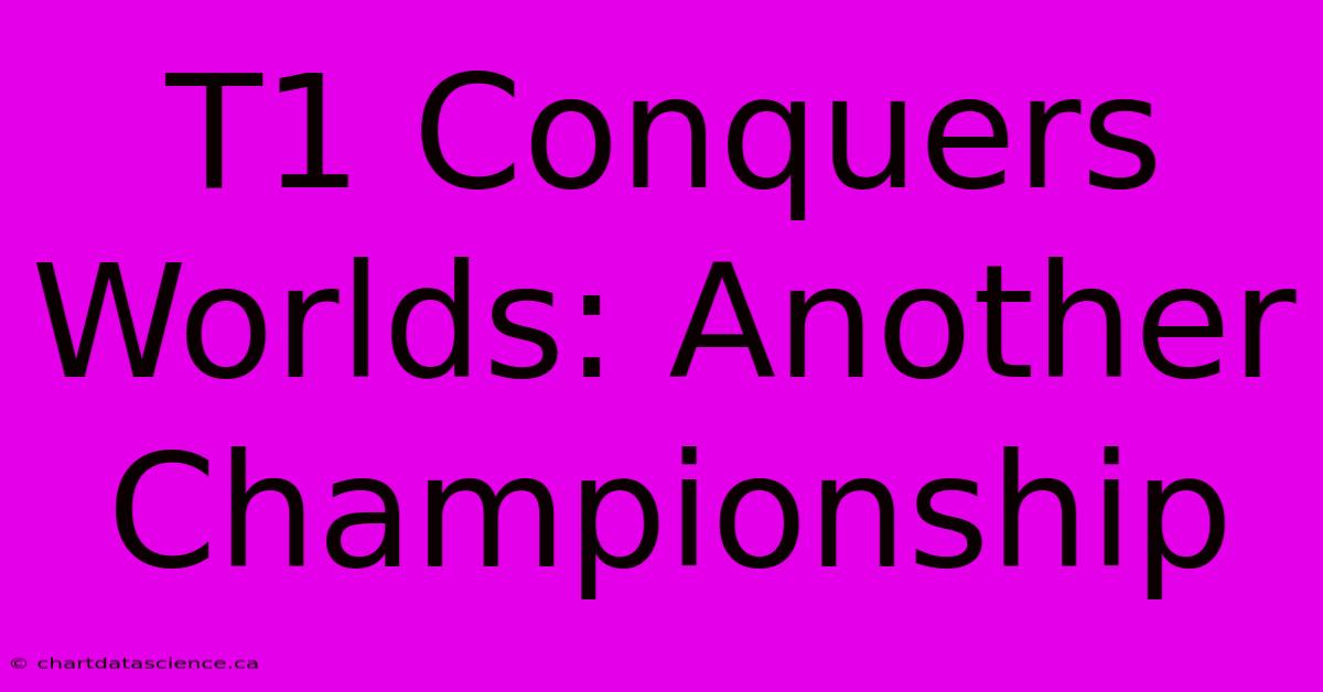 T1 Conquers Worlds: Another Championship