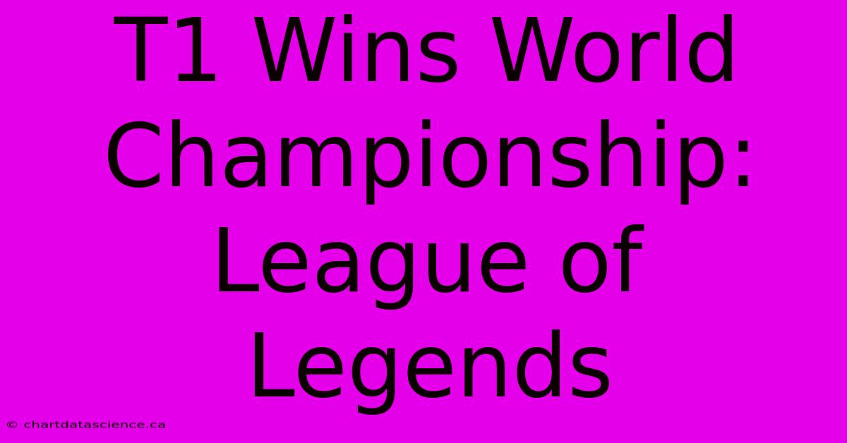 T1 Wins World Championship: League Of Legends