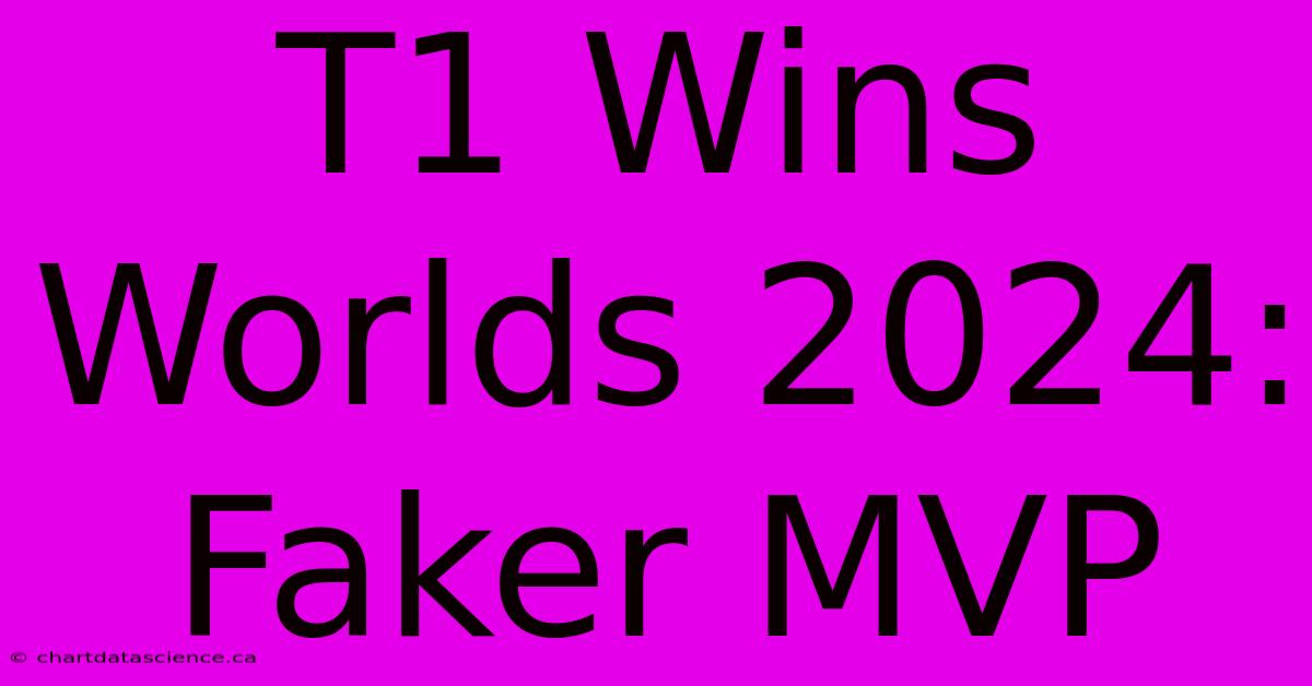 T1 Wins Worlds 2024: Faker MVP