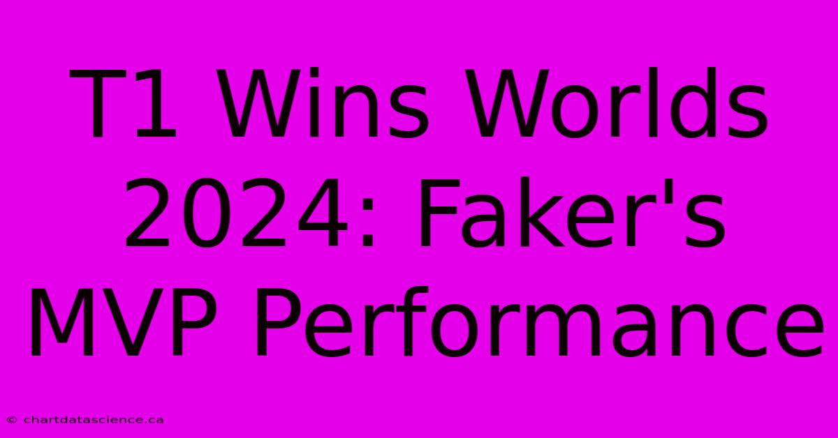 T1 Wins Worlds 2024: Faker's MVP Performance 