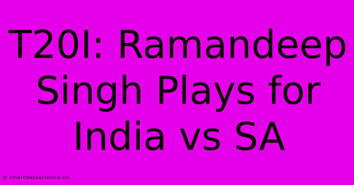 T20I: Ramandeep Singh Plays For India Vs SA