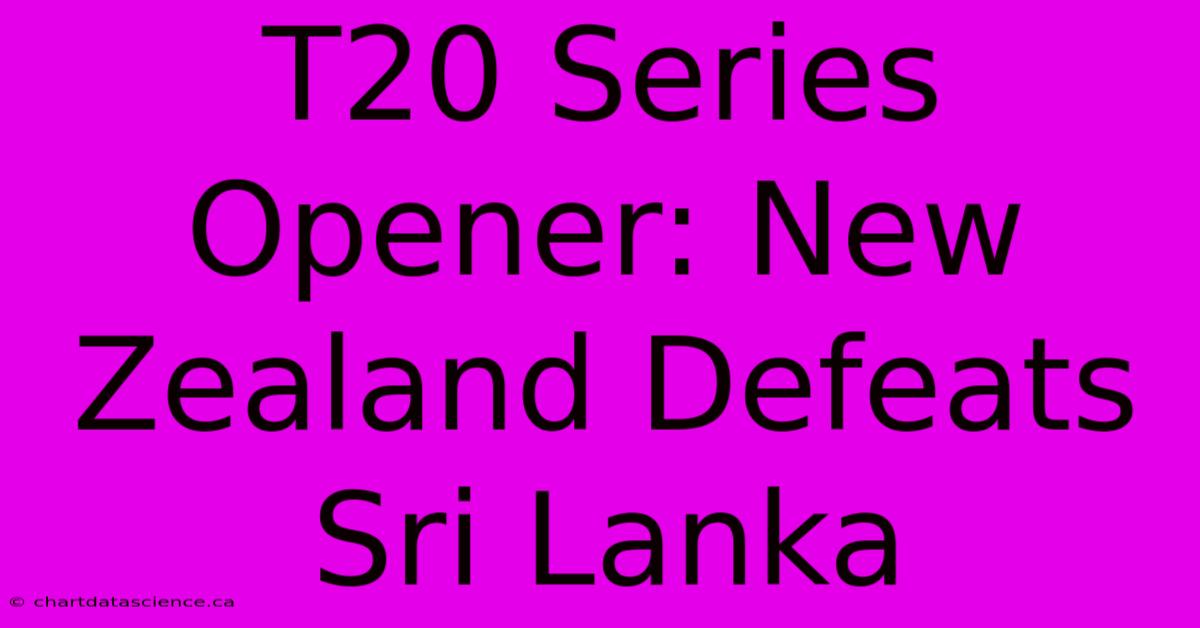 T20 Series Opener: New Zealand Defeats Sri Lanka