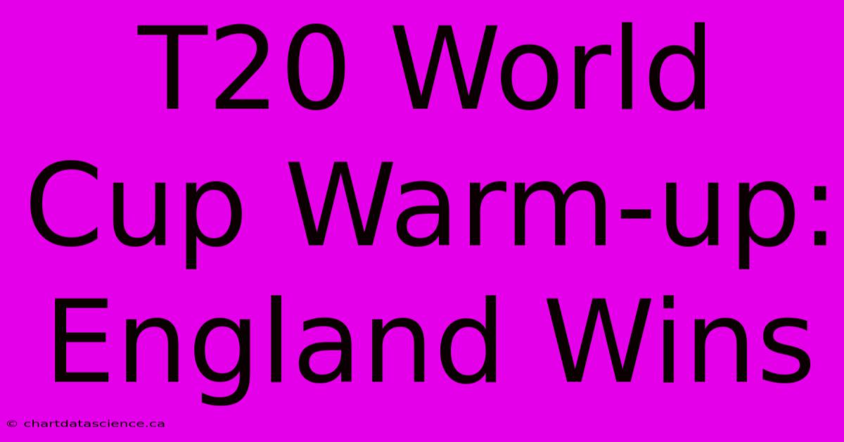 T20 World Cup Warm-up: England Wins