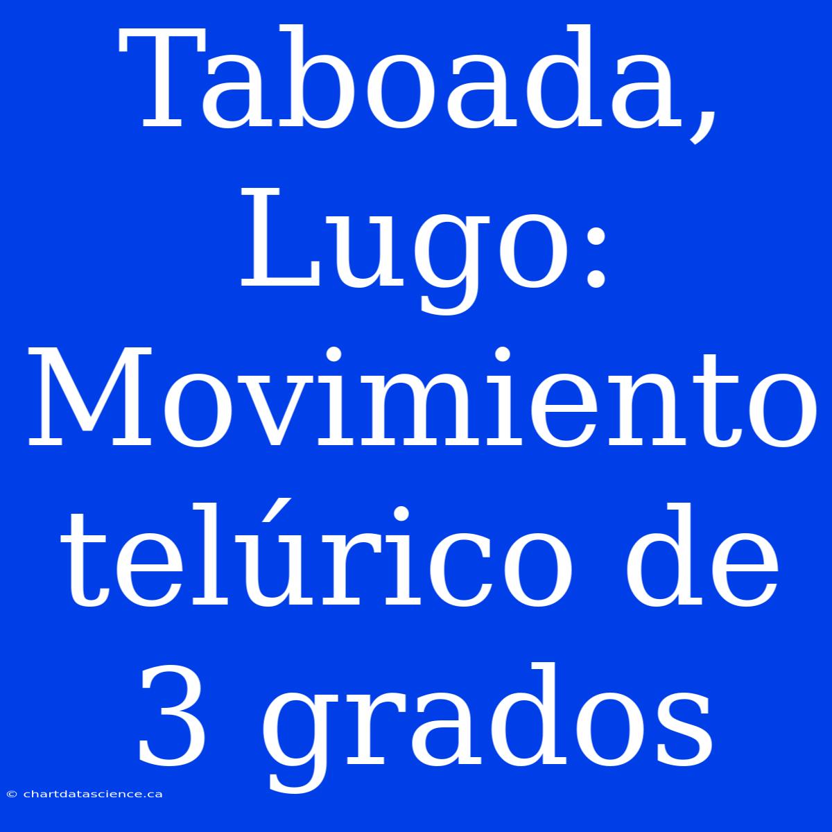 Taboada, Lugo: Movimiento Telúrico De 3 Grados