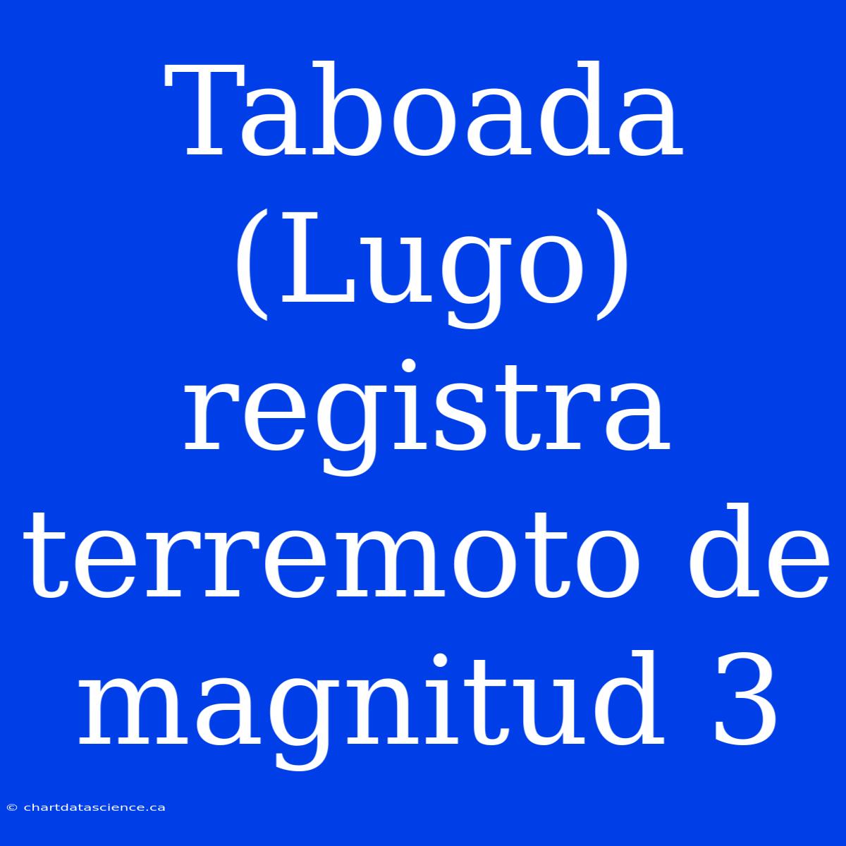 Taboada (Lugo) Registra Terremoto De Magnitud 3