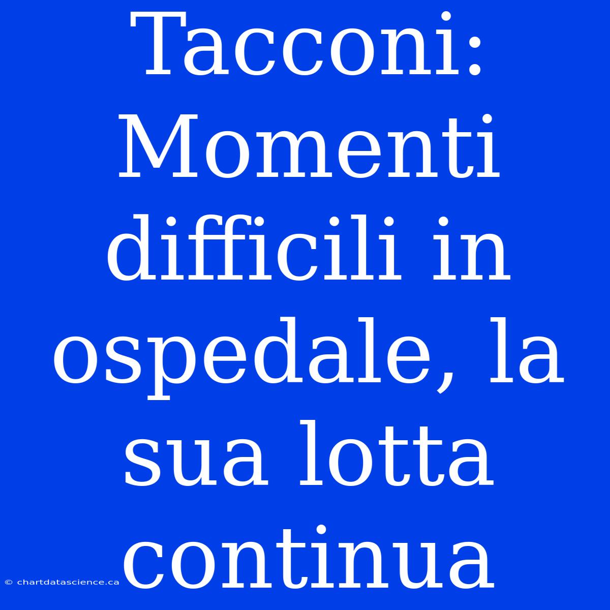 Tacconi: Momenti Difficili In Ospedale, La Sua Lotta Continua