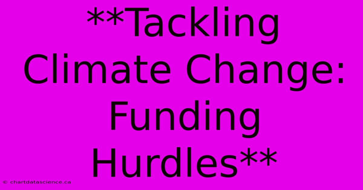 **Tackling Climate Change: Funding Hurdles** 