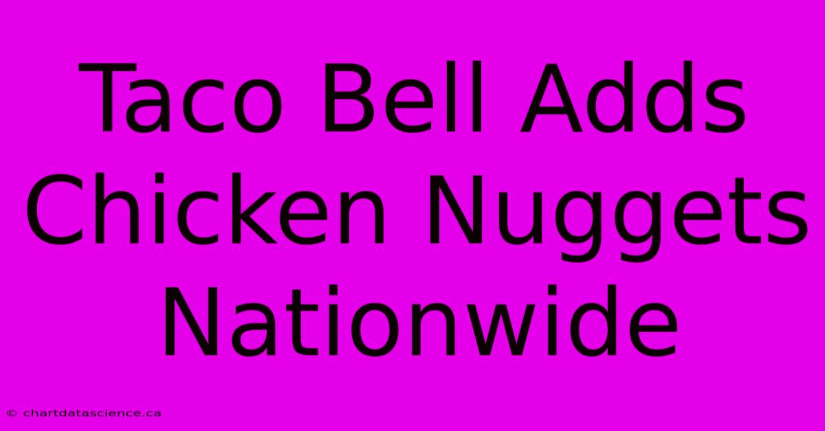 Taco Bell Adds Chicken Nuggets Nationwide