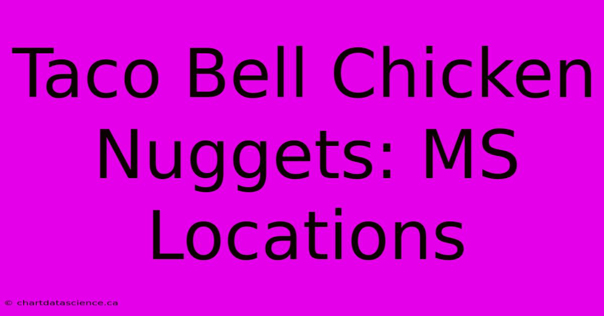 Taco Bell Chicken Nuggets: MS Locations