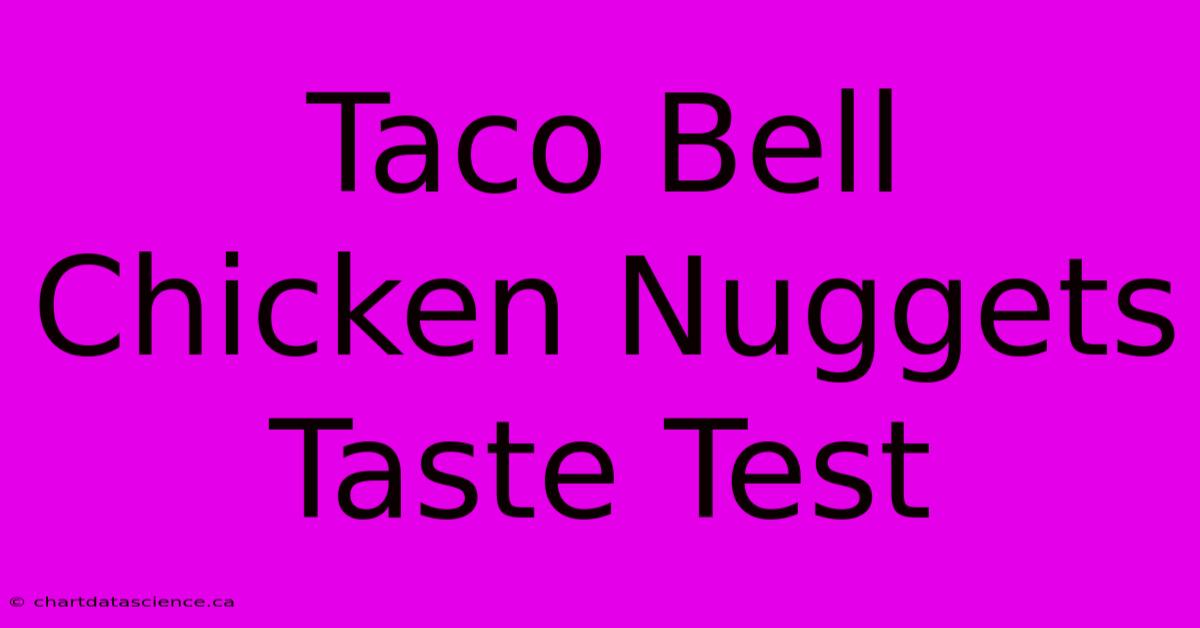 Taco Bell Chicken Nuggets Taste Test