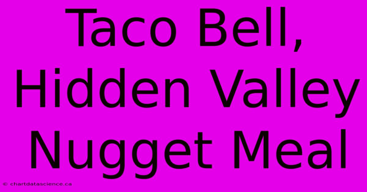 Taco Bell, Hidden Valley Nugget Meal