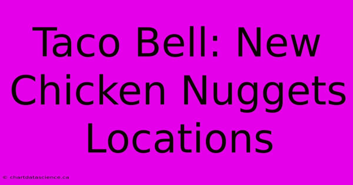 Taco Bell: New Chicken Nuggets Locations