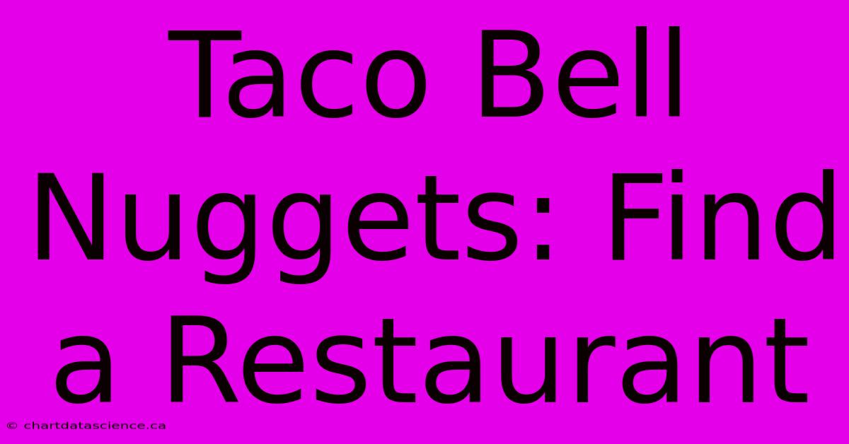 Taco Bell Nuggets: Find A Restaurant