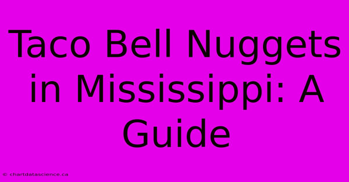 Taco Bell Nuggets In Mississippi: A Guide