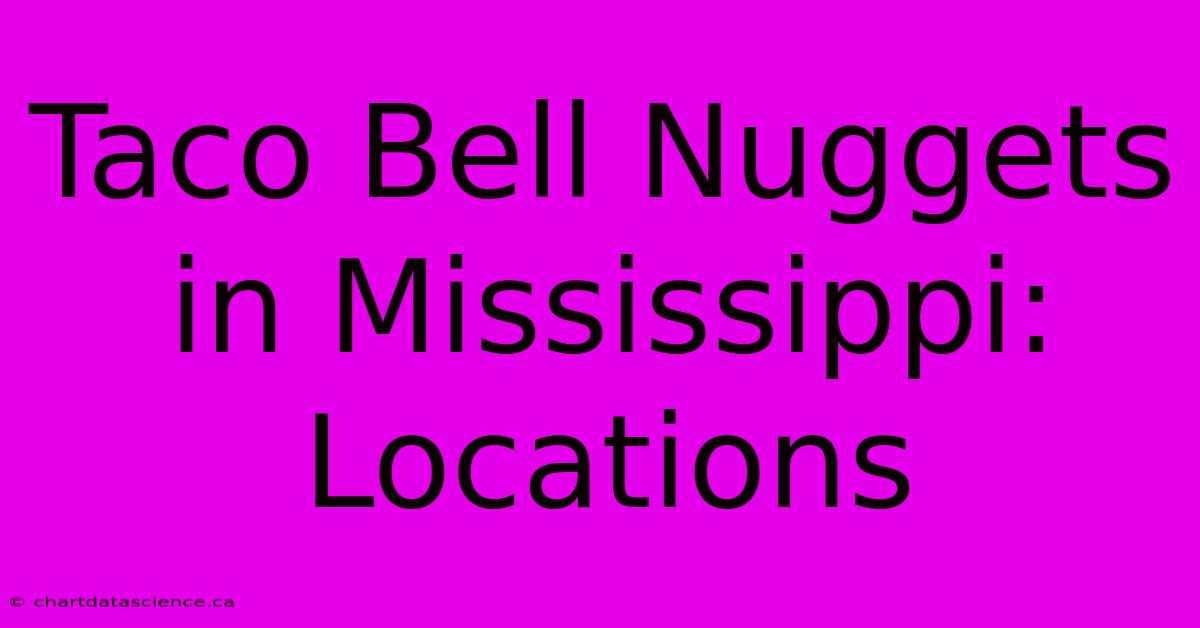 Taco Bell Nuggets In Mississippi: Locations