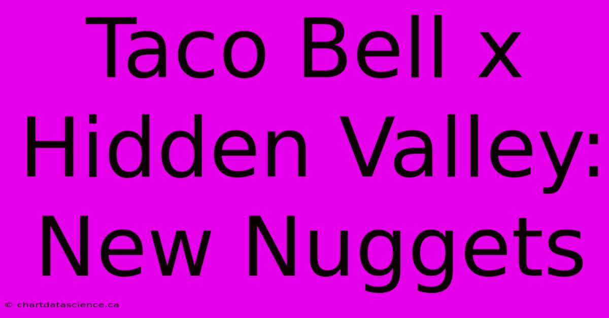 Taco Bell X Hidden Valley: New Nuggets