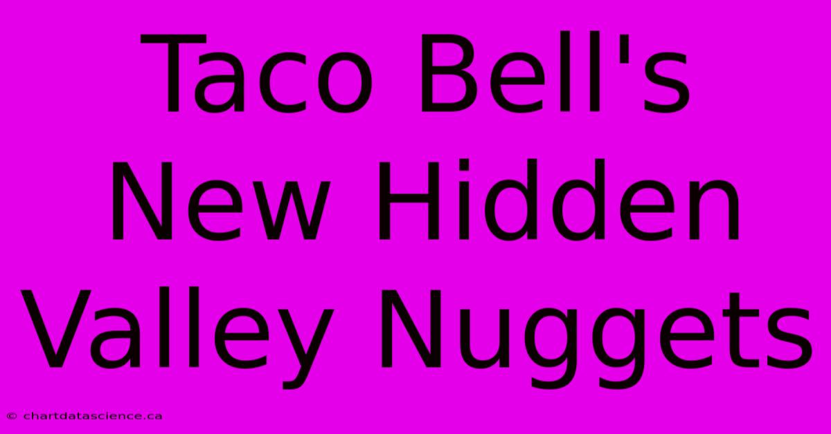 Taco Bell's New Hidden Valley Nuggets