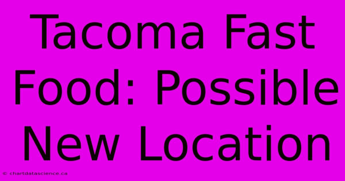 Tacoma Fast Food: Possible New Location