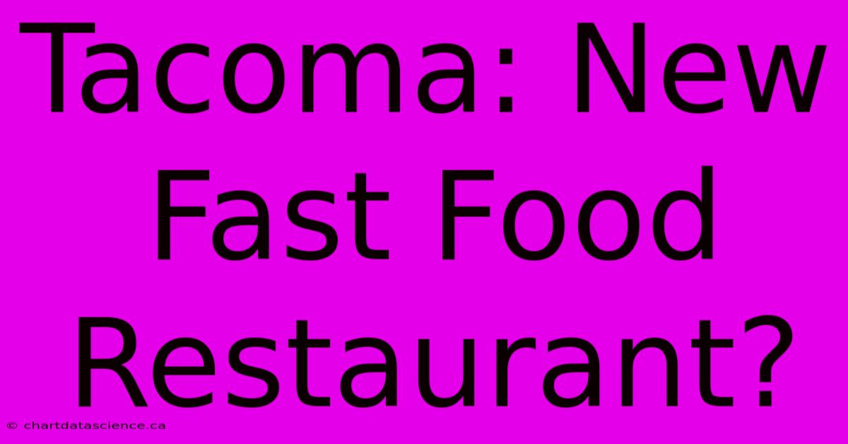 Tacoma: New Fast Food Restaurant?