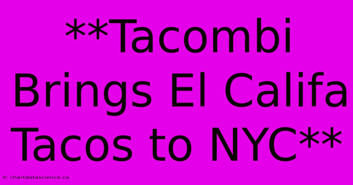 **Tacombi Brings El Califa Tacos To NYC**