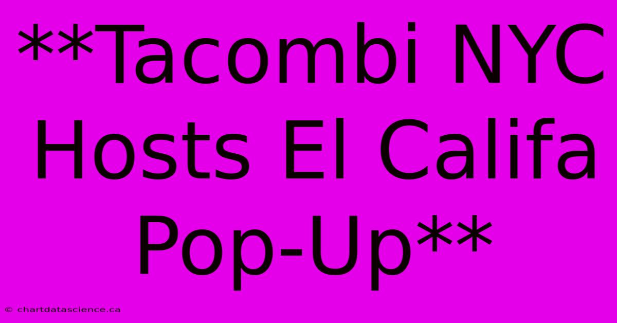 **Tacombi NYC Hosts El Califa Pop-Up** 