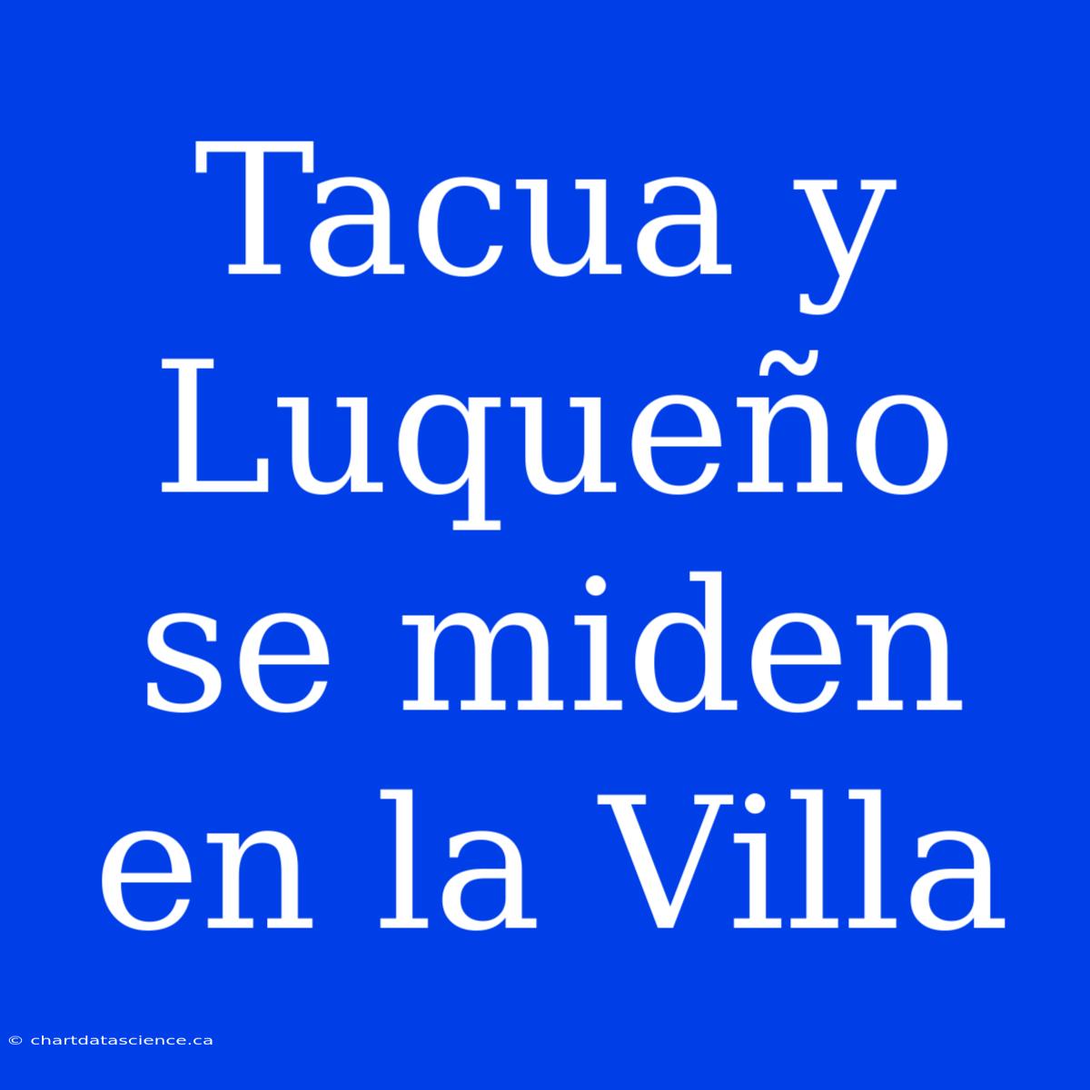 Tacua Y Luqueño Se Miden En La Villa