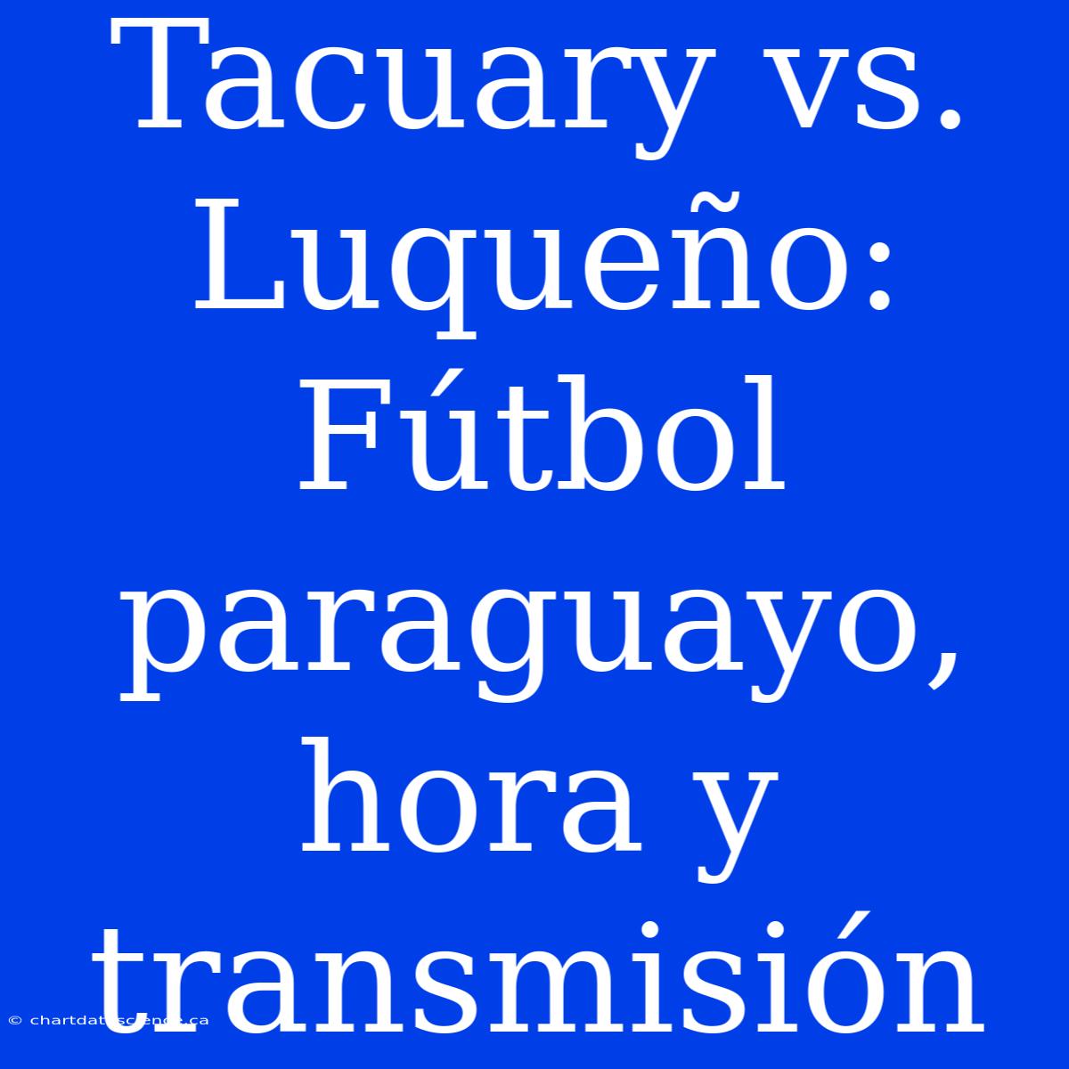 Tacuary Vs. Luqueño: Fútbol Paraguayo, Hora Y Transmisión