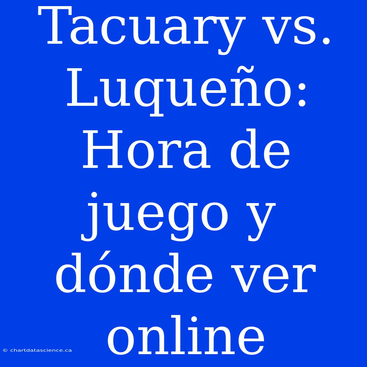 Tacuary Vs. Luqueño: Hora De Juego Y Dónde Ver Online