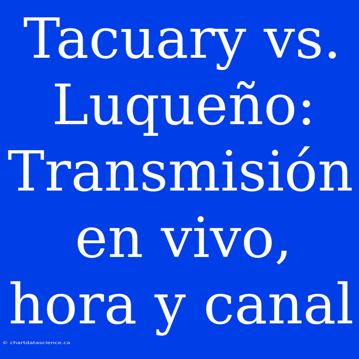 Tacuary Vs. Luqueño: Transmisión En Vivo, Hora Y Canal