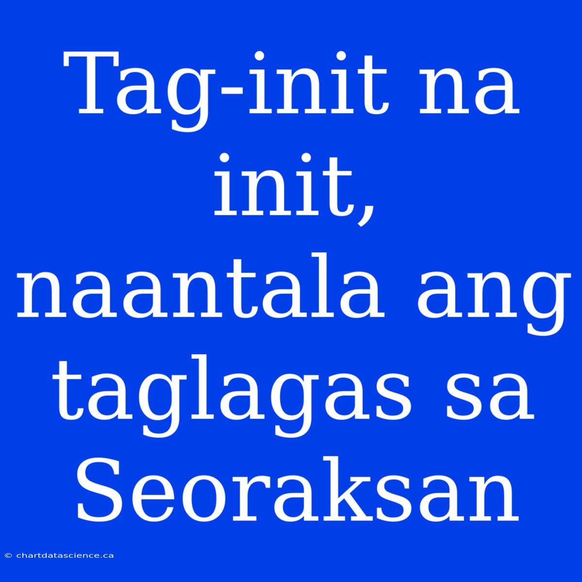 Tag-init Na Init, Naantala Ang Taglagas Sa Seoraksan