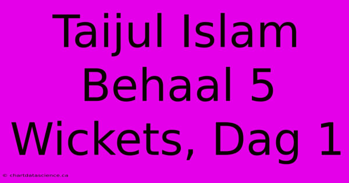 Taijul Islam Behaal 5 Wickets, Dag 1