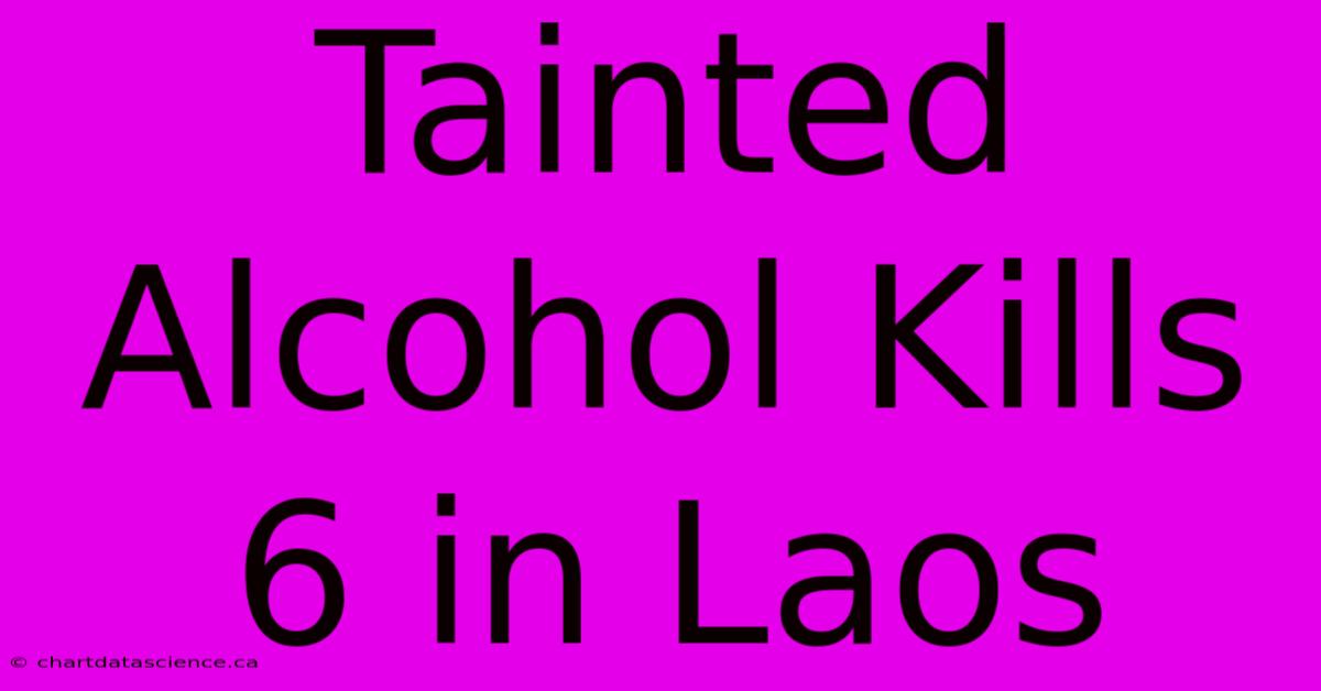 Tainted Alcohol Kills 6 In Laos