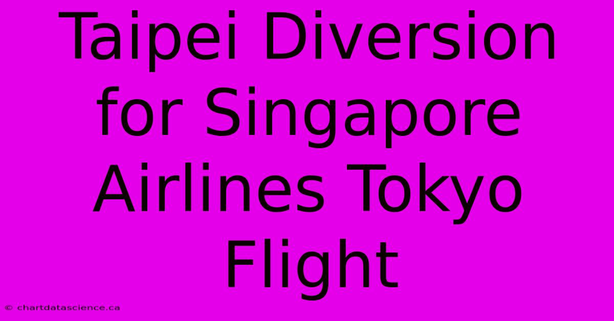 Taipei Diversion For Singapore Airlines Tokyo Flight